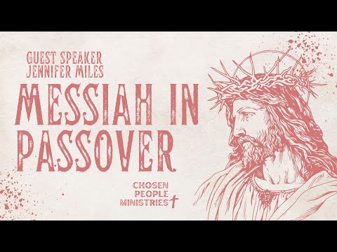 Messiah in the Passover | Guest Speaker Jennifer Miles | April 21, 2024