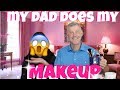 MY DAD DOES MY MAKEUP