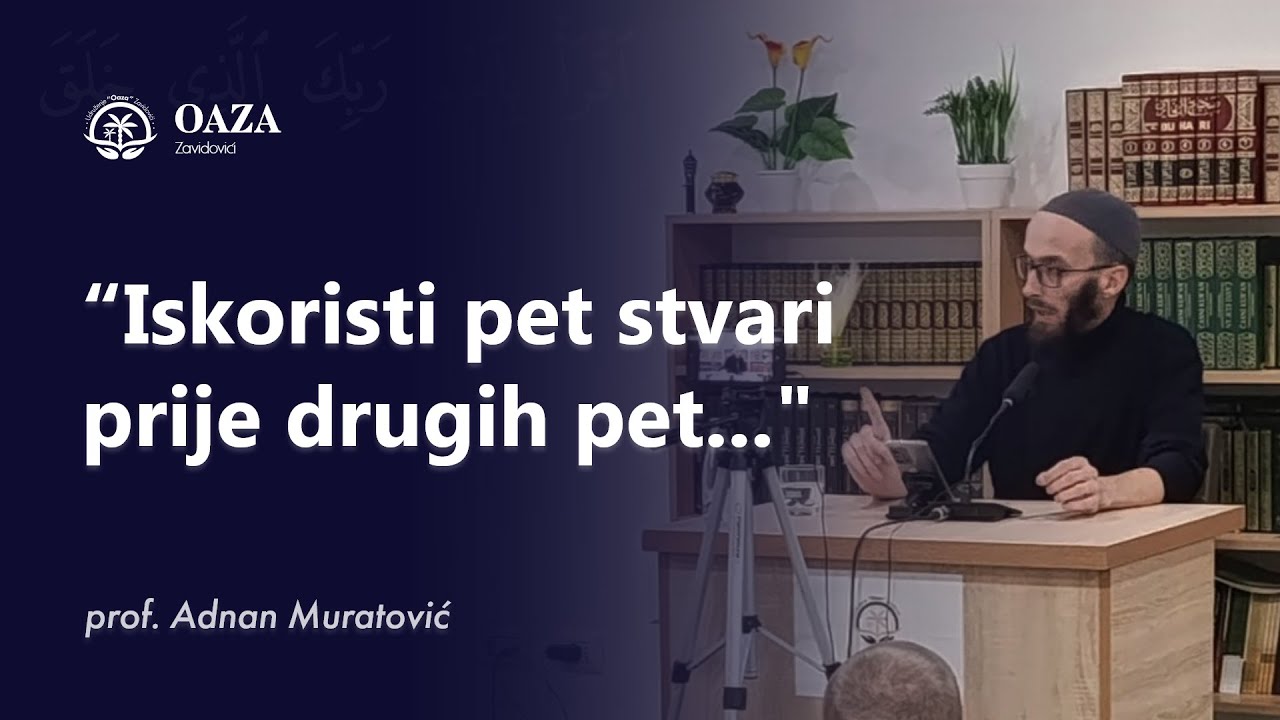 Iskoristi pet stvari prije drugih pet - prof. Adnan Muratović