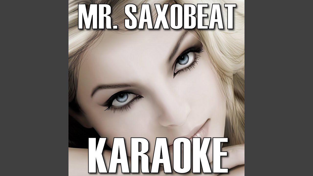 Mr. Saxobeat (Karaoke) - YouTube Music