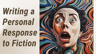 Expressing Your Thoughts: Writing a Personal Response to Fiction