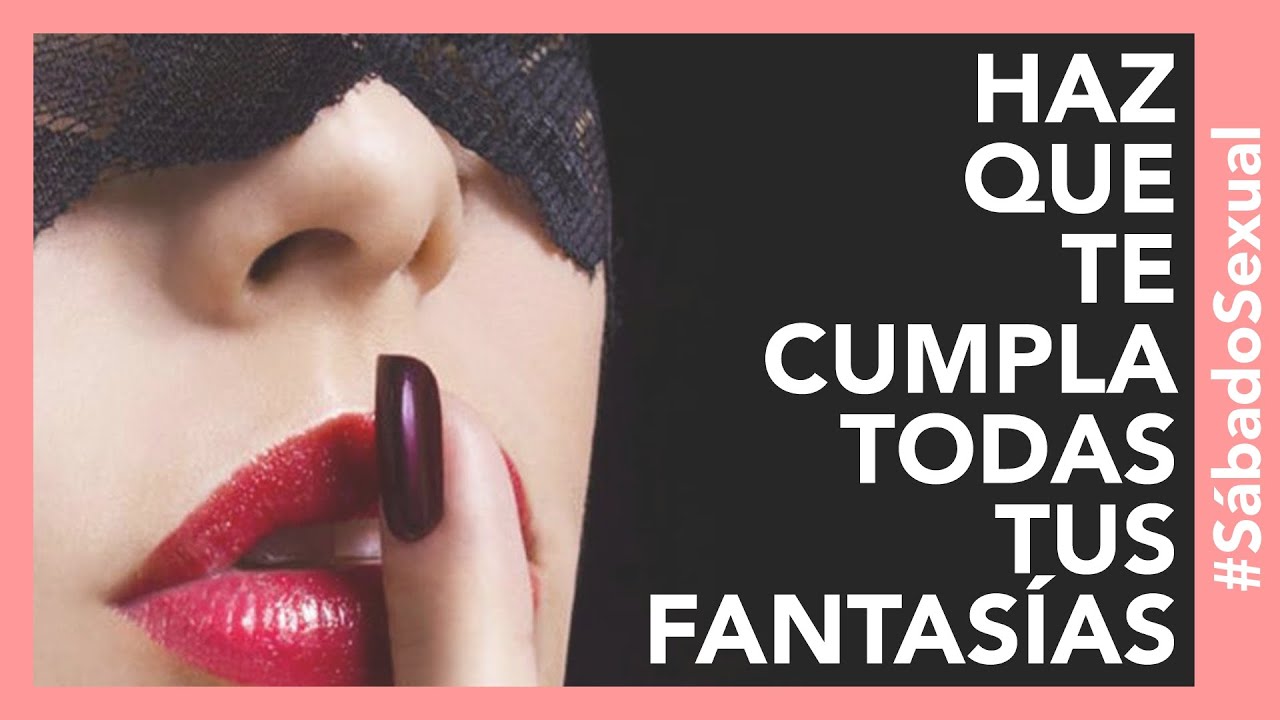 ¿Cómo Hacer que Mi Pareja Cumpla Mis Fantasías? | Tu Mejor Persona # ...