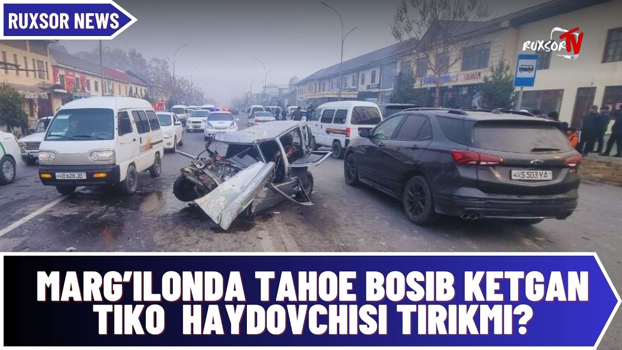 MARG'ILONDA TAHOE BOSIB KETGAN TIKO HAYDOVCHISI TIRIKMI?  |