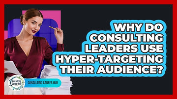 Why Do Consulting Leaders Use Hyper-targeting Their Audience? - Consulting Career Hub