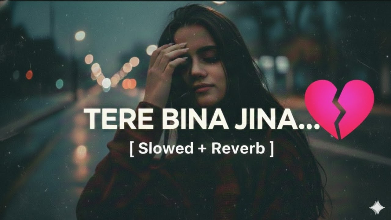 TERE BINA JINA (Slowed + Reverb) | Sad Lofi 2026 |🥀💔