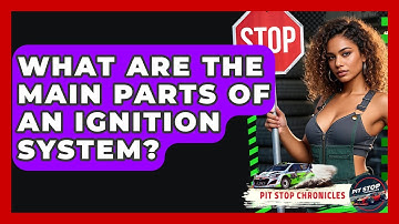 What Are The Main Parts Of An Ignition System? - Pit Stop Chronicles