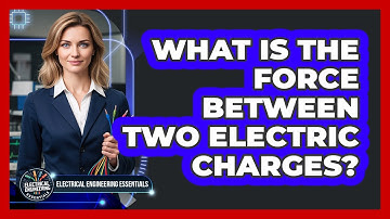 What Is The Force Between Two Electric Charges?