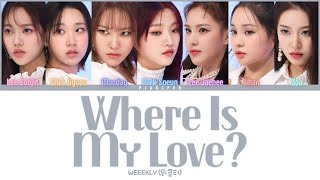 Weeekly (위클리)  Where is My Love? [Color Coded Lyrics | Rom | Han | Eng]