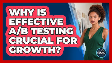 Why Is Effective A/B Testing Crucial For Growth? - The Startup Growth Hub