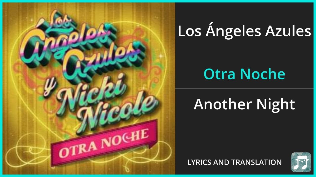 Los Ángeles Azules - Otra Noche Lyrics English Translation - ft Nicki Nicole - Spanish and English Los Ángeles Azules - Otra Noche Lyrics English Translation - ft Nicki Nicole - Spanish and English
