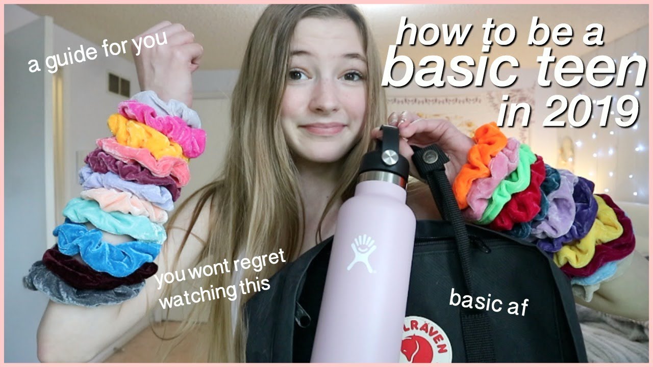 how to be a basic teenage girl in 2019..