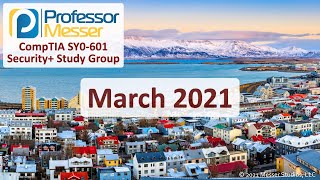 Professor Messer's SY0601 Security+ Study Group  March 2021