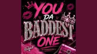 You Da Baddest One