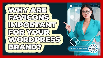 Why Are Favicons Important For Your WordPress Brand? - WP Solutions Guru