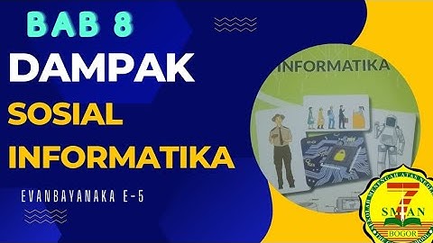 BAB 8| DAMPAK SOSIAL INFORMATIKA| EVAN BAYANAKA| X-E5| SMAN 7 BOGOR