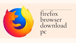 How to Download & Install Firefox on PC (2026) - Fast, Safe & Easy Guide