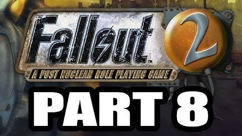 Fallout 2 Playthrough, Part 8