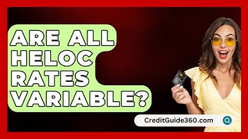 Are All HELOC Rates Variable? - CreditGuide360.com