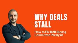 Why Deals Stall: How to Fix B2B Buying Committee Paralysis | Alkan Balkaya