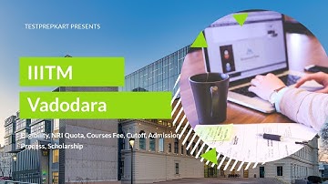 IIITM Vadodara - Eligibility, NRI Quota, Courses Fee, Cutoff, Admission Process, Scholarship