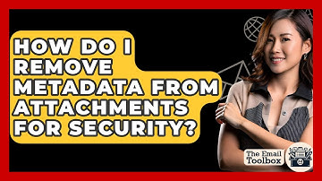 How Do I Remove Metadata From Attachments For Security? - TheEmailToolbox.com