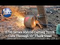 5700 Series Cutting Torch Cuts 10" Thick Steel