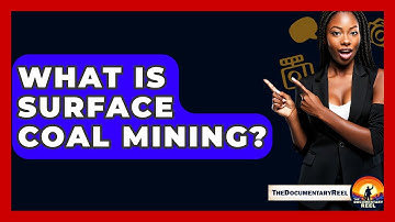 What Is Surface Coal Mining? - The Documentary Reel