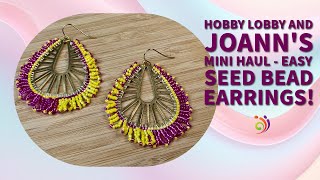 Hobby Lobby and Joann's Mini haul   Easy Seed Bead Earrings!