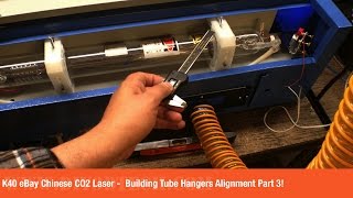 K40 eBay Chinese CO2 Laser  -  Building Tube Hangers Alignment Part 3!