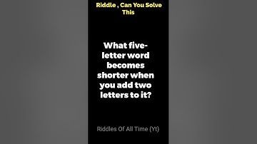 What five-letter word becomes shorter when you add two letters to it ?