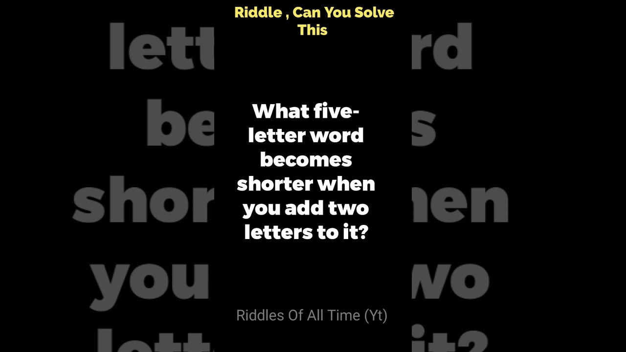 What Five letter Word Becomes Shorter When You Add Two Letters To It