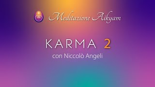 #40 - Karma (2) - Meditazione di gruppo "Aikyam" (con NiccolΓ² Angeli)