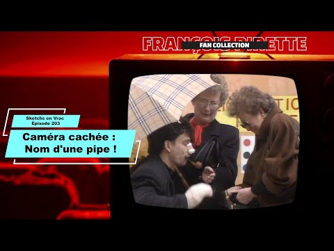 Collection Pirette - Sketchs en vrac, Épisode 203 : Caméra Cachée : Nom d'Une Pipe !