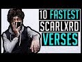 10 FASTEST Scarlxrd Verses