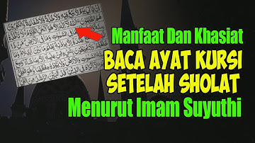 MANFAAT DAN KHASIAT MEMBACA AYAT KURSI SETELAH SHOLAT MENURUT IMAM SUYUTHI