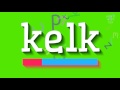 How to say "kelk"! (High Quality Voices)