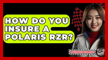 How Do You Insure A Polaris RZR? - The Racing Xpert
