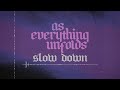 As everything unfolds  slow down official visualizer