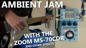 Ambient Jam with the Zoom MS-70CDR and more