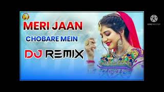 Haye re Meri jaan Chobare Me Dj Remix Song Letest Haryanvi Song Remix Dj