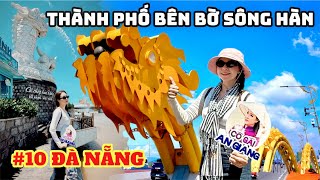#10 ĐÀ NẴNG: Thành phố bên bờ sông Hàn với Cầu Rồng Phun Lửa | XUYÊN VIỆT 63 TỈNH THÀNH CÙNG SONG HỶ