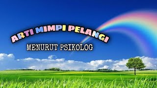 ARTI MIMPI PELANGI MENURUT PSIKOLOG.-tafsur mimpi dan maknanya.