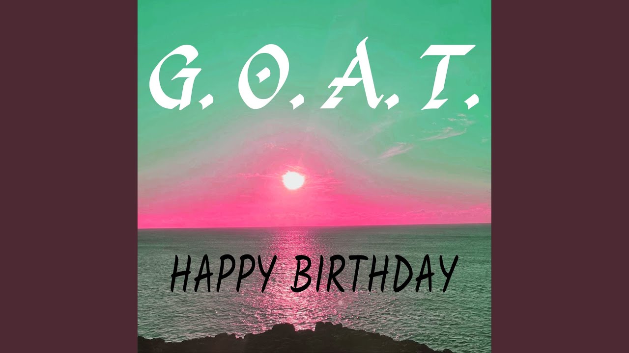 Happy Birthday G.O.a.T.