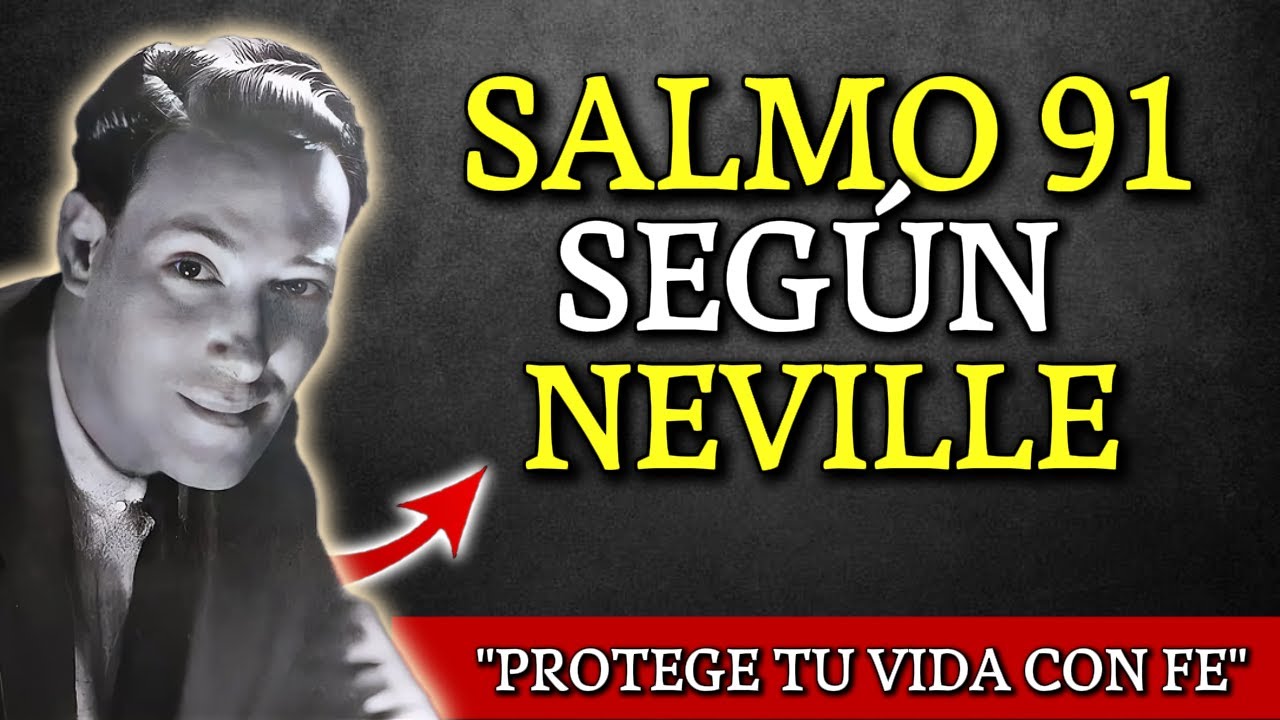 El Salmo 91 según Neville Goddard, Cómo la fe te protege siempre