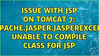 Issue with JSP on Tomcat 7: org.apache.jasper.JasperException: Unable to compile class for JSP
