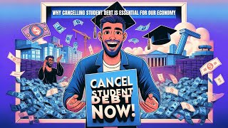 Why Cancelling Student Debt Is Essential for Our Economy