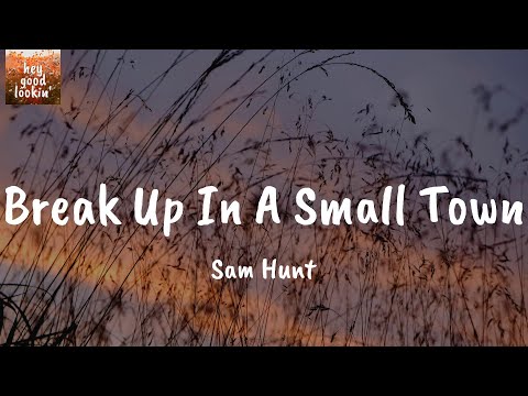 Break Up In A Small Town - Sam Hunt (Lyrics)