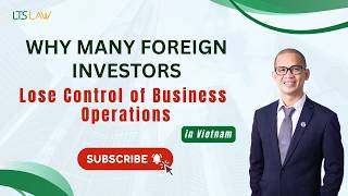 Why Many Foreign Investors Lose Control of Their Company in Vietnam | LTS LAW FIRM