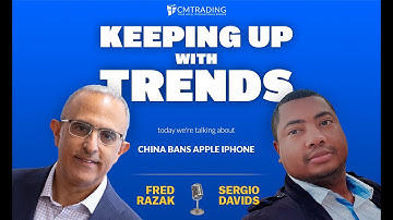 Keeping Up With Trends -  China Bans Apple iPhone  08-09-2023 CMTrading