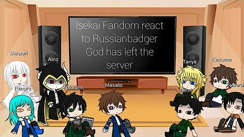 Isekai Fandom react to Russianbadger "God has left the server" (part 1 of 2)